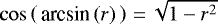 Mathematical equation: $\cos\left(\,\textrm{arcsin}\,(r)\,\right){\,=\,}\sqrt{1-r^2}$