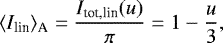 Mathematical equation: \begin{equation*}\langle I_{\textrm{lin}} \rangle_{\textrm{A}} = \frac{I_{\textrm{tot,lin}}(u)}{\pi} = 1 - \frac{u}{3}, \end{equation*}