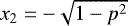 Mathematical equation: $x_2=-\sqrt{1-p^2}$