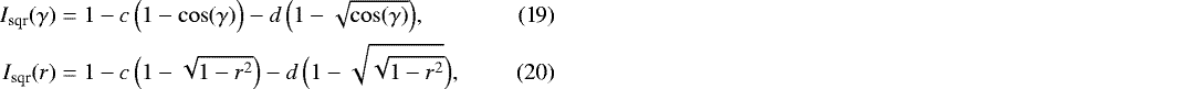 Mathematical equation: \begin{align}I_{\textrm{sqr}}(\gamma) &= 1 - c\,{\Big (}1-\cos(\gamma){\Big )} - d\,{\Big (}1- \sqrt{\cos(\gamma)} {\Big )},\\ I_{\textrm{sqr}}(r) &= 1 - c\,{\Big (}1-\sqrt{1-r^2}{\Big )} - d\,{\Big (}1- \sqrt{\sqrt{1-r^2}} {\Big )}, \end{align}