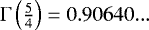 Mathematical equation: $\Gamma\left(\frac{5}{4}\right)=0.90640...$