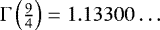 Mathematical equation: $\Gamma\left(\frac{9}{4}\right)=1.13300\ldots$