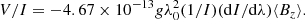 Mathematical equation: $$ \begin{aligned} V/I = -4.67 \times 10^{-13} g \lambda _0^2 (1/I) (\mathrm{d}I/\mathrm{d}\lambda ) {{\langle B_z \rangle }}. \end{aligned} $$