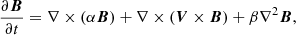 Mathematical equation: $$ \begin{aligned} \frac{\partial {\boldsymbol{B}}}{\partial t} = \nabla \times (\alpha {\boldsymbol{B}}) +\nabla \times ({\boldsymbol{V}}\times {\boldsymbol{B}}) + {\beta }\nabla ^2{\boldsymbol{B}}, \end{aligned} $$