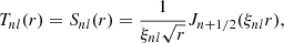 Mathematical equation: $$ \begin{aligned} T_{nl}(r)=S_{nl}(r)=\frac{1}{\xi _{nl}\sqrt{r}} J_{n+1/2}(\xi _{nl}r), \end{aligned} $$