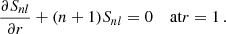 Mathematical equation: $$ \begin{aligned} \frac{\partial S_{nl}}{\partial r}+(n+1)S_{nl}=0\quad \text{ at} r=1\,. \end{aligned} $$