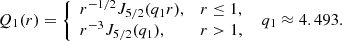 Mathematical equation: $$ \begin{aligned} Q_1(r)= {\left\{ \begin{array}{ll} r^{-1/2}J_{5/2}(q_1r),&r \le 1, \\ r^{-3}J_{5/2}(q_{1}),&r > 1, \\ \end{array}\right.} \;\; q_1 \approx 4.493. \end{aligned} $$