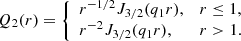 Mathematical equation: $$ \begin{aligned} Q_2(r)= {\left\{ \begin{array}{ll} r^{-1/2}J_{3/2}(q_1r),&r \le 1, \\ r^{-2}J_{3/2}(q_1r),&r > 1. \end{array}\right.} \end{aligned} $$
