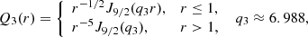 Mathematical equation: $$ \begin{aligned} Q_3(r)= {\left\{ \begin{array}{ll} r^{-1/2}J_{9/2}(q_3r),&r \le 1, \\ r^{-5}J_{9/2}(q_3),&r > 1, \end{array}\right.} \;\; q_3 \approx 6.988, \end{aligned} $$