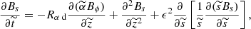 Mathematical equation: $$ \begin{aligned} \frac{\partial B_s}{\partial \widetilde{t}}&= -{R_{\alpha \text{ d}}} \frac{\partial (\widetilde{\alpha }B_\phi )}{\partial \widetilde{z}} + \frac{\partial ^2 B_s}{\partial \widetilde{z}^2} + \epsilon ^2 \frac{\partial }{\partial \widetilde{{s}}} \left[ \frac{1}{\widetilde{{s}}}\frac{\partial (\widetilde{s} B_s)}{\partial \widetilde{{s}}} \right], \end{aligned} $$