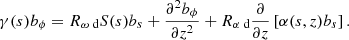 Mathematical equation: $$ \begin{aligned} \gamma ({s}) b_\phi&= {R_{\omega \text{ d}}} S({s}) b_s +\frac{\partial ^2 b_\phi }{\partial z^2}+ {R_{\alpha \text{ d}}} \frac{\partial }{\partial z}\left[\alpha ({s},z) b_s\right]. \end{aligned} $$