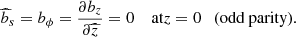 Mathematical equation: $$ \begin{aligned} \widehat{b}_s&=b_\phi = \frac{\partial b_z}{\partial {\widehat{z}}}=0 \quad \text{ at} z= 0 \quad \text{(odd} \text{ parity)}. \end{aligned} $$