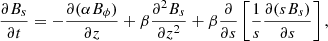 Mathematical equation: $$ \begin{aligned} \frac{\partial B_s}{\partial t}&= - \frac{\partial (\alpha B_\phi )}{\partial z} + {\beta } \frac{\partial ^2 B_s}{\partial z^2} + {\beta } \frac{\partial }{\partial {s}}\left[ \frac{1}{{s}}\frac{\partial ({s} B_s)}{\partial {s}} \right], \end{aligned} $$