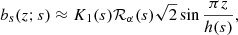 Mathematical equation: $$ \begin{aligned} b_s(z;{s})&\approx K_1{({s})} \mathcal{R} _\alpha {({s})} \sqrt{2}\sin \frac{\pi z}{h({s})}, \end{aligned} $$