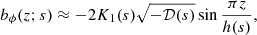 Mathematical equation: $$ \begin{aligned} b_\phi (z;{s})&\approx -2 K_1{({s})} \sqrt{-{\mathcal{D} }({s})} \sin \frac{\pi z}{h({s})}, \end{aligned} $$