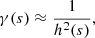 Mathematical equation: $$ \begin{aligned} \gamma ({s})&\approx \frac{1}{h^2({s})}, \end{aligned} $$