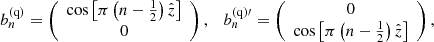 Mathematical equation: $$ {\boldsymbol{b}}_n^{({\rm{q}})} = \left( {\begin{array}{*{20}{c}} {\cos \left[ {\pi \left( {n - {\textstyle{1 \over 2}}} \right)\hat z} \right]}\\ 0 \end{array}} \right),\quad {\boldsymbol{b}}_n^{({\rm{q}})\prime } = \left( {\begin{array}{*{20}{c}} 0\\ {\cos \left[ {\pi \left( {n - {\textstyle{1 \over 2}}} \right)\hat z} \right]} \end{array}} \right), $$
