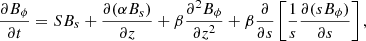 Mathematical equation: $$ \begin{aligned} \frac{\partial B_\phi }{\partial t}&= S B_s + \frac{\partial (\alpha B_s)}{\partial z} + {\beta } \frac{\partial ^2 B_\phi }{\partial z^2} + {\beta } \frac{\partial }{\partial {s}}\left[ \frac{1}{{s}}\frac{\partial ({s} B_\phi )}{\partial {s}} \right], \end{aligned} $$