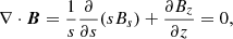 Mathematical equation: $$ \begin{aligned} \nabla \cdot {\boldsymbol{B}}=\frac{1}{{s}}\frac{\partial }{\partial {s}}( {s} B_{s}) + \frac{\partial B_z}{\partial z} =0, \end{aligned} $$