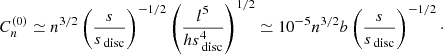 Mathematical equation: $$ \begin{aligned} C_n^{(0)}\simeq n^{3/2} \left(\frac{{s}}{{s}_\text{ disc}}\right)^{-1/2} \left(\frac{l^5}{h{s}_\text{ disc}^4}\right)^{1/2} \simeq 10^{-5} n^{3/2}b\left(\frac{{s}}{{s}_\text{ disc}}\right)^{-1/2}\cdot \end{aligned} $$