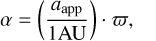 Mathematical equation: \begin{equation*} \alpha = \bigg(\frac{a_{\textrm{app}}}\textrm{1 AU}\bigg) \cdot \varpi,\end{equation*}