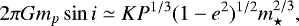 Mathematical equation: \begin{equation*} 2\pi G m_p \sin i \simeq KP^{1/3}(1-e^2)^{1/2}m_{\star}^{2/3},\end{equation*}