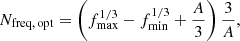 Mathematical equation: $$ \begin{aligned} N_{\rm freq,\,opt} = \left( f_{\rm max}^{1/3} - f_{\rm min}^{1/3} + \frac{A}{3} \right) \frac{3}{A}, \end{aligned} $$