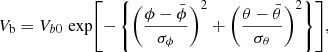 Mathematical equation: $$ \begin{aligned} V_{\rm b} = V_{b0} \; \mathrm{exp}{\left[-\left\{ \left(\frac{\phi - {\bar{\phi }}}{\sigma _\phi }\right)^2 + \left(\frac{\theta - {\bar{\theta }}}{\sigma _\theta }\right)^2 \right\} \right]}, \end{aligned} $$