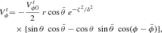 Mathematical equation: $$ \begin{aligned} {V_\phi ^t}&{ = - \frac{{V_{\phi 0}^t}}{2}\;r\cos \bar \theta \;{e^{ - {\zeta ^2}/{\delta ^2}}}{\rm{ }}}\\ {}&{\quad \times \;[\sin \theta \;\cos \bar \theta - \cos \theta \;\sin \bar \theta \;\cos (\phi - \bar \phi )],} \end{aligned} $$