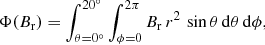 Mathematical equation: $$ \begin{aligned} \Phi (B_{\rm r})&= \int _{\theta = 0^\circ }^{20^\circ } \int _{\phi = 0}^{2 \pi } B_{\rm r} \, r^2 \, \sin \theta \, \mathrm{d} \theta \, \mathrm{d} \phi , \end{aligned} $$