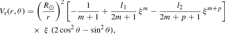 Mathematical equation: $$ \begin{aligned} V_{\rm r}(r,\theta )&= \left(\frac{R_\odot }{r}\right)^2 \left[ - \frac{1}{m+1} + \frac{l_1}{2m+1} \, \xi ^m - \frac{l_2}{2m+p+1} \, \xi ^{m+p} \right] \nonumber \\&\quad \times \; \xi \; (2 \cos ^2\theta - \sin ^2\theta ), \end{aligned} $$