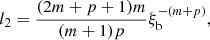 Mathematical equation: $$ \begin{aligned} l_2&= \frac{(2m+p+1)m}{(m+1)p} \xi _{\rm b}^{-(m+p)}, \end{aligned} $$
