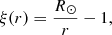 Mathematical equation: $$ \begin{aligned} \xi (r)&= \frac{R_\odot }{r} -1, \end{aligned} $$