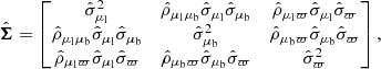 Mathematical equation: $$ \begin{aligned} {\hat{\boldsymbol{\Sigma }}} = \begin{bmatrix} \hat{\sigma }_{\mu _{\rm l}}^2&\hat{\rho }_{\mu _{\rm l}\mu _{\rm b}}\hat{\sigma }_{\mu _{\rm l}}\hat{\sigma }_{\mu _{\rm b}}&\hat{\rho }_{\mu _{\rm l}\varpi }\hat{\sigma }_{\mu _{\rm l}}\hat{\sigma }_{\varpi } \\ \hat{\rho }_{\mu _{\rm l}\mu _{\rm b}}\hat{\sigma }_{\mu _{\rm l}}\hat{\sigma }_{\mu _{\rm b}}&\hat{\sigma }_{\mu _{\rm b}}^2&\hat{\rho }_{\mu _{\rm b}\varpi }\hat{\sigma }_{\mu _{\rm b}}\hat{\sigma }_{\varpi } \\ \hat{\rho }_{\mu _{\rm l}\varpi }\hat{\sigma }_{\mu _{\rm l}}\hat{\sigma }_{\varpi }&\hat{\rho }_{\mu _{\rm b}\varpi }\hat{\sigma }_{\mu _{\rm b}}\hat{\sigma }_{\varpi }&\hat{\sigma }_{\varpi }^2 \end{bmatrix}, \end{aligned} $$