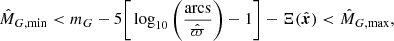 Mathematical equation: $$ \begin{aligned} {\hat{M}}_{G,\mathrm{min}} < m_G-5\Bigg [\log _{10}\Bigg (\frac{\mathrm{arcs}}{\hat{\varpi }}\Bigg )-1\Bigg ]-\Xi ({\hat{\boldsymbol{x}}}) < \hat{M}_{G,\mathrm{max}}, \end{aligned} $$