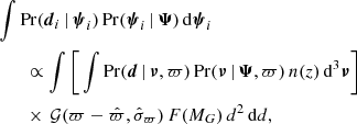 Mathematical equation: $$ \begin{aligned}&\int \mathrm{Pr}({\boldsymbol{d}}_i \, | \, {\boldsymbol{\psi }}_{i})\, \mathrm{Pr}({\boldsymbol{\psi }}_{i} \, | \, {\boldsymbol{\Psi }})\, \mathrm{d}{\boldsymbol{\psi }}_{i} \nonumber \\&\quad \quad \propto \int \Bigg [ \int \mathrm{Pr}({\boldsymbol{d}} \, |\, {\boldsymbol{\nu }},\varpi )\,\mathrm{Pr}({\boldsymbol{\nu }}\, |\, {\boldsymbol{\Psi }},\varpi ) \, n(z) \,\mathrm{d}^3{\boldsymbol{\nu }} \Bigg ]\nonumber \\&\quad \quad \times \, {\mathcal{G} }(\varpi -\hat{\varpi },\hat{\sigma }_\varpi )\, F(M_G)\, d^2\, \mathrm{d} d, \end{aligned} $$