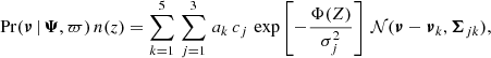 Mathematical equation: $$ \begin{aligned} \mathrm{Pr}({\boldsymbol{\nu }}\, |\, {\boldsymbol{\Psi }},\varpi )\, n(z) = \sum _{k=1}^5 \, \sum _{j=1}^3\, a_k \, c_j \, \exp \left[-\frac{\Phi (Z)}{\sigma _j^2}\right] \, {\mathcal{N} }({\boldsymbol{\nu }}-{\boldsymbol{\nu }}_{k},{\boldsymbol{\Sigma }}_{jk}), \end{aligned} $$