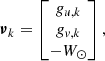 Mathematical equation: $$ \begin{aligned} {\boldsymbol{\nu }}_{k} = \begin{bmatrix} { g}_{u,k} \\ { g}_{{ v},k} \\ -W_\odot \end{bmatrix}, \end{aligned} $$