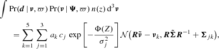 Mathematical equation: $$ \begin{aligned}&\int \mathrm{Pr}({\boldsymbol{d}} \, |\, {\boldsymbol{\nu }},\varpi )\, \mathrm{Pr}({\boldsymbol{\nu }}\, |\, {\boldsymbol{\Psi }},\varpi ) \, n(z) \, \mathrm{d}^3{\boldsymbol{\nu }} \nonumber \\&\quad \quad = \sum _{k=1}^5 \, \sum _{j=1}^3\, a_k \, c_j \, \exp \left[-\frac{\Phi (Z)}{\sigma _j^2}\right] {\mathcal{N} }\big ({\boldsymbol{R}}\tilde{\boldsymbol{\nu }}-{\boldsymbol{\nu }}_{k},{\boldsymbol{R}}\tilde{\boldsymbol{\Sigma }}{\boldsymbol{R}}^{-1}+{\boldsymbol{\Sigma }}_{jk}\big ), \end{aligned} $$