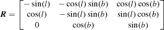 Mathematical equation: $$ \begin{aligned} \boldsymbol{R} = \begin{bmatrix} -\sin (l)&-\cos (l)\sin (b)&\cos (l)\cos (b) \\ \cos (l)&-\sin (l)\sin (b)&\sin (l)\cos (b) \\ 0&\cos (b)&\sin (b) \end{bmatrix} \end{aligned} $$