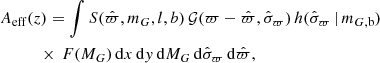 Mathematical equation: $$ \begin{aligned}&A_{\rm eff}(z) = \int S(\hat{\varpi },m_G,l,b)\, {\mathcal{G} }(\varpi -\hat{\varpi },\hat{\sigma }_\varpi )\, h(\hat{\sigma }_\varpi \, |\, m_{G,\mathrm{b}})\, \nonumber \\&\quad \quad \quad \times \, F(M_G)\, \mathrm{d} x\, \mathrm{d} { y}\, \mathrm{d} M_G\, \mathrm{d}\hat{\sigma }_\varpi \, \mathrm{d}\hat{\varpi }, \end{aligned} $$