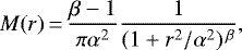 Mathematical equation: \begin{equation*} M(r)\,{=}\,\frac{\beta -1}{\pi\alpha^2}\frac{1}{(1+r^2/\alpha^2)^{\,\beta}} ,\end{equation*}