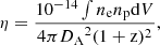 Mathematical equation: $$ \begin{aligned} \eta = \frac{10^{-14} \int {n_{\rm e} n_{\rm p} \mathrm{d}V} }{4 \pi {D_{\rm A}}^{2} (1+\mathrm{z})^2}, \end{aligned} $$