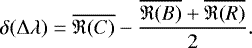 Mathematical equation: \begin{equation*} \delta(\Delta\lambda)=\overline{\mathfrak{R}(C)}-\frac{\overline{\mathfrak{R}(B)}+\overline{\mathfrak{R}(R)}}{2} .\end{equation*}