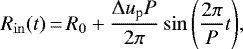 Mathematical equation: \begin{equation*}R_{\mathrm{in}}(t) \,{=}\, R_0 + \frac{\Delta u_{\textrm{p}} P}{2 \pi} \sin{\left ( \frac{2 \pi }{P} t \right)}, \end{equation*}
