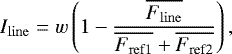 Mathematical equation: \begin{equation*} I_{\mathrm{line}} = w \left( 1 - \frac{ \overline{F_{\mathrm{line}}} } { \overline{F_{\mathrm{ref1}}} + \overline{F_{\textrm{ref}2}} } \right) ,\end{equation*}