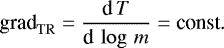 Mathematical equation: \begin{equation*} \textrm{grad}_{\mathrm{TR}} = \frac{\textrm{d}\,T}{\textrm{d}\,\log\,m} = \textrm{const.} \end{equation*}