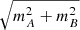 Mathematical equation: $ \sqrt{m^2_A+m^2_B} $