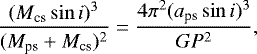 Mathematical equation: \begin{equation*} \frac{(M_{\textrm{cs}} \sin i)^3}{(M_{\textrm{ps}} + M_{\textrm{cs}})^2} = \frac{4\pi^2 (a_{\textrm{ps}} \sin i)^3}{G P^2}, \end{equation*}