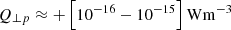 Mathematical equation: $$ {Q_{ \bot p}} \approx + \left[ {{{10}^{ - 16}} - {{10}^{ - 15}}} \right] {\rm{W}}{{\rm{m}}^{ - 3}} $$